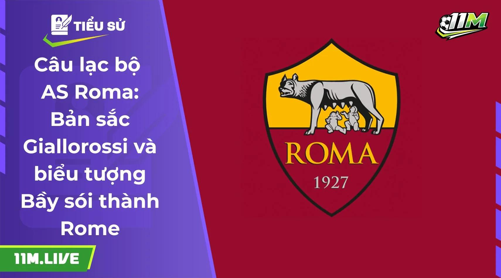 Câu lạc bộ AS Roma: Bản sắc Giallorossi và biểu tượng Bầy sói thành Rome