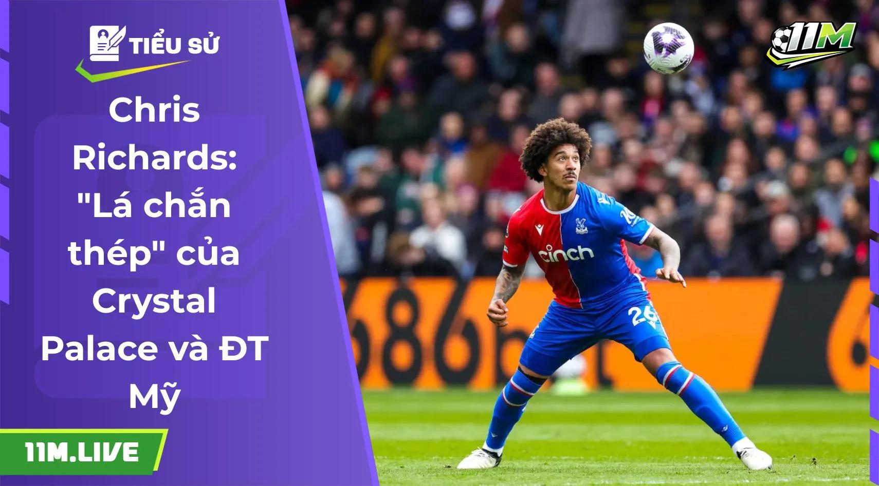 Chris Richards: "Lá chắn thép" của Crystal Palace và ĐT Mỹ