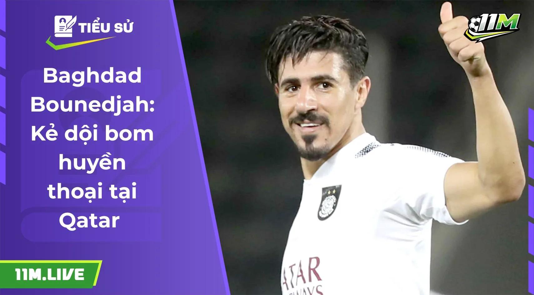 Baghdad Bounedjah: Kẻ dội bom huyền thoại tại Qatar 