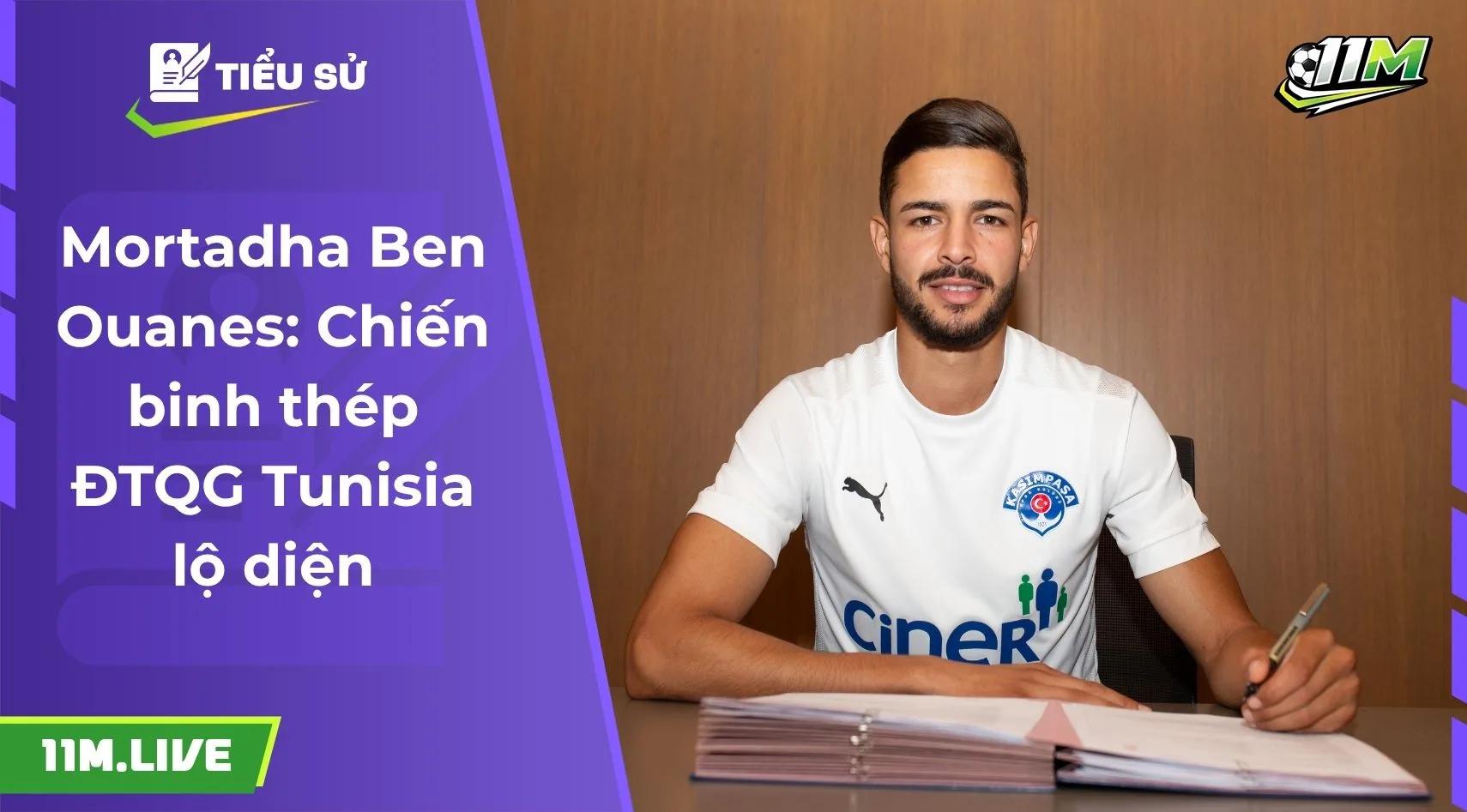 Mortadha Ben Ouanes: Chiến binh thép ĐTQG Tunisia lộ diện