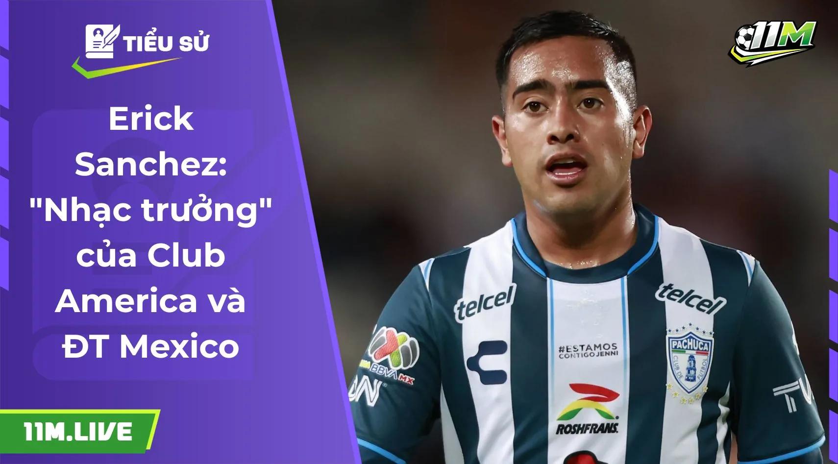 Erick Sanchez: "Nhạc trưởng" của Club America và ĐT Mexico