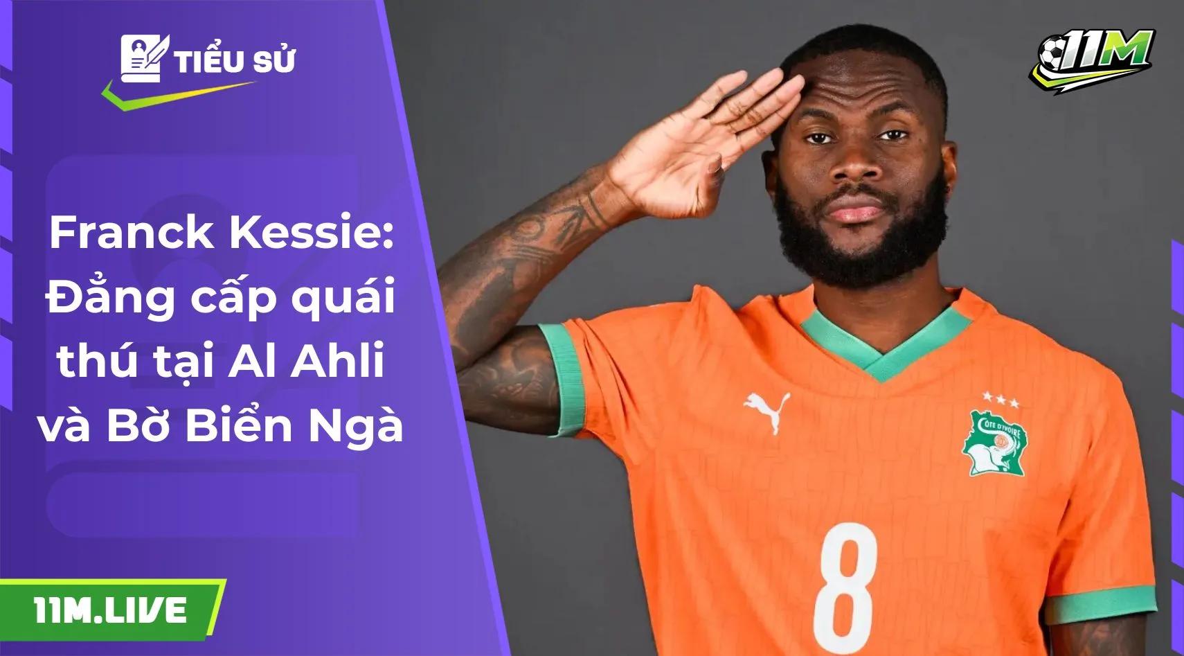 Franck Kessie: Đẳng cấp quái thú tại Al-Ahli và Bờ Biển Ngà