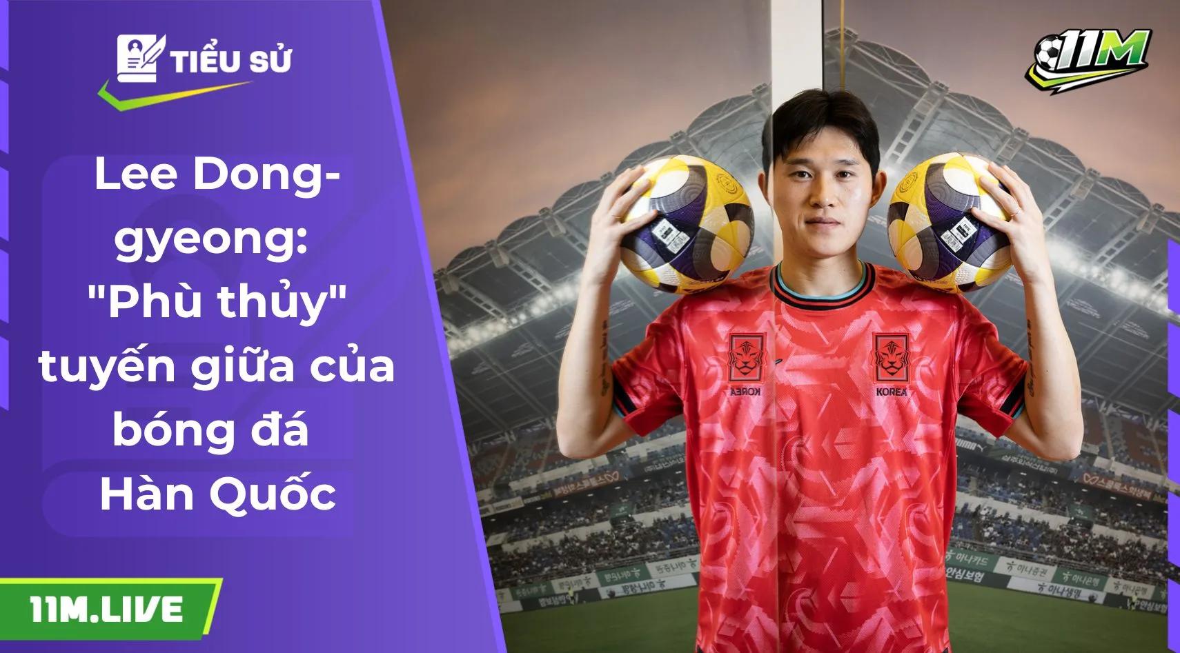 Lee Dong-gyeong: "Phù thủy" tuyến giữa của bóng đá Hàn Quốc