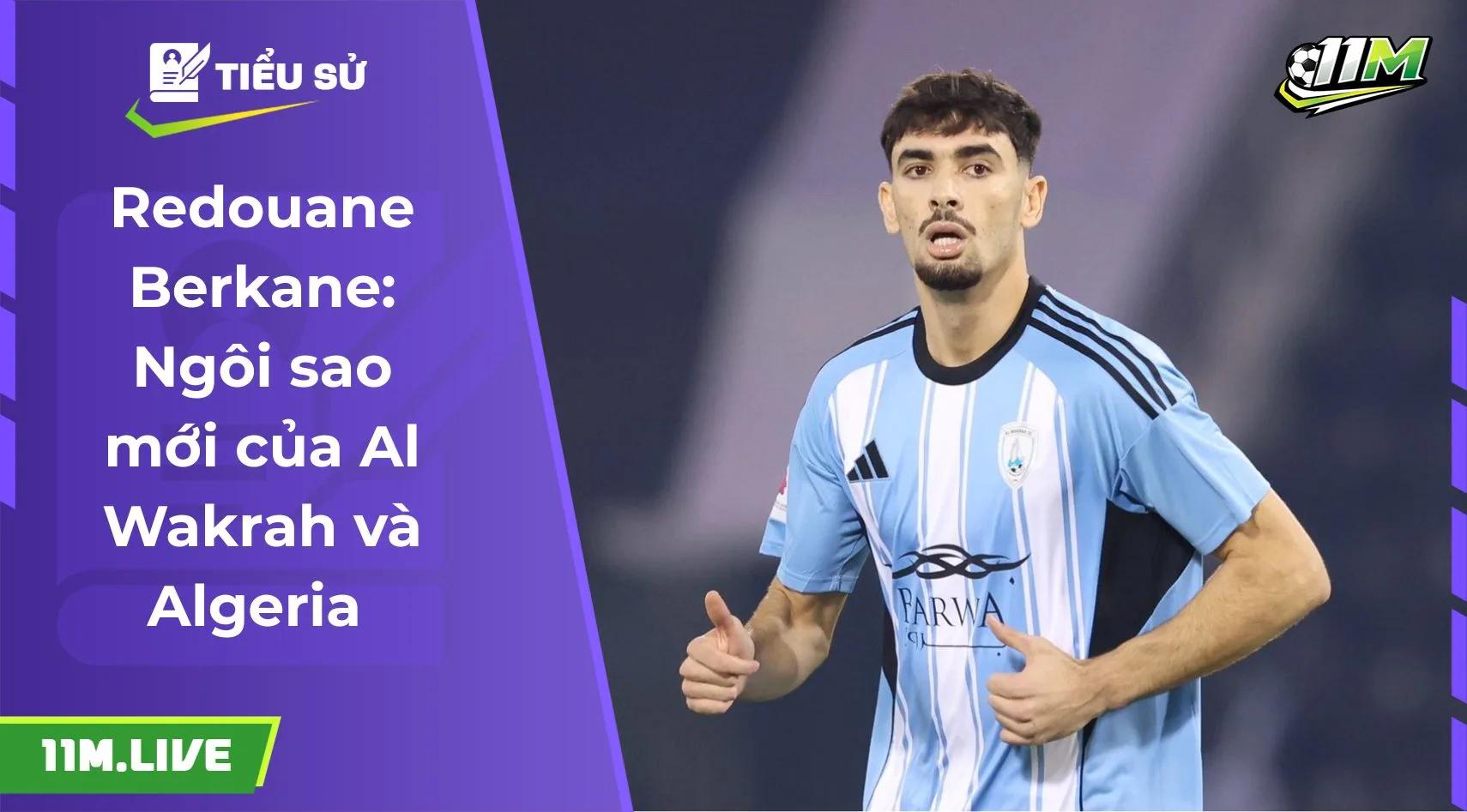 Redouane Berkane: Ngôi sao mới của Al Wakrah và Algeria 