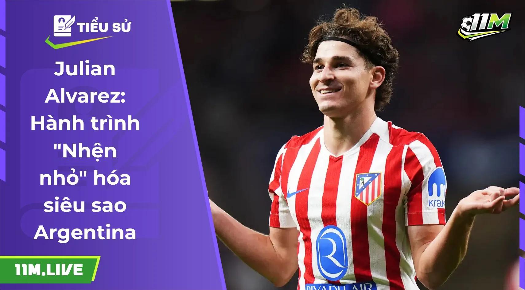 Julian Alvarez: Hành trình "Nhện nhỏ" hóa siêu sao Argentina