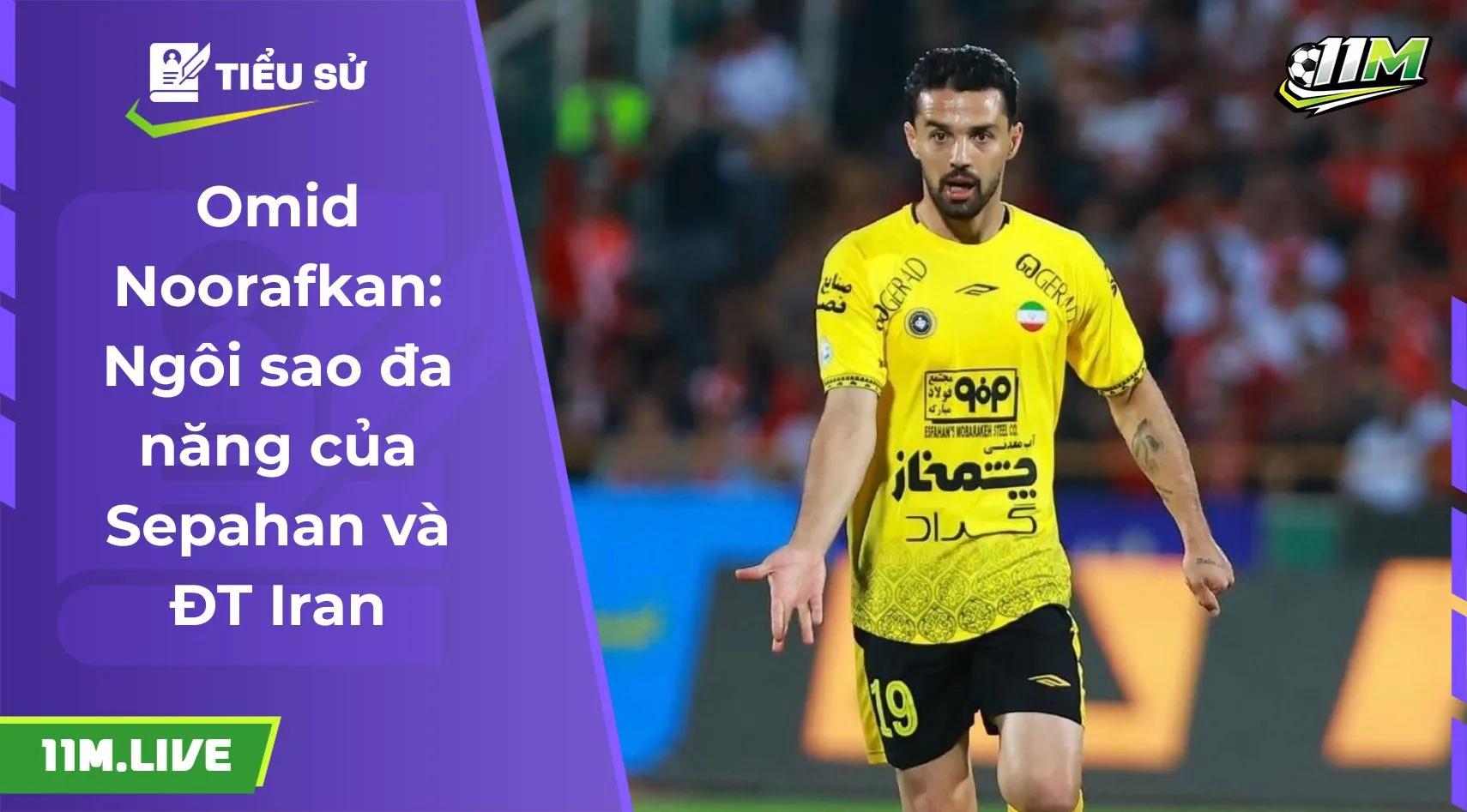 Omid Noorafkan: Ngôi sao đa năng của Sepahan và ĐT Iran