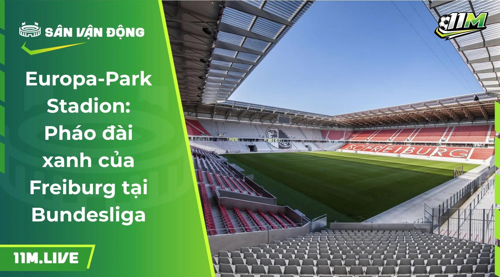 Europa-Park Stadion: Pháo đài xanh của Freiburg tại Bundesliga