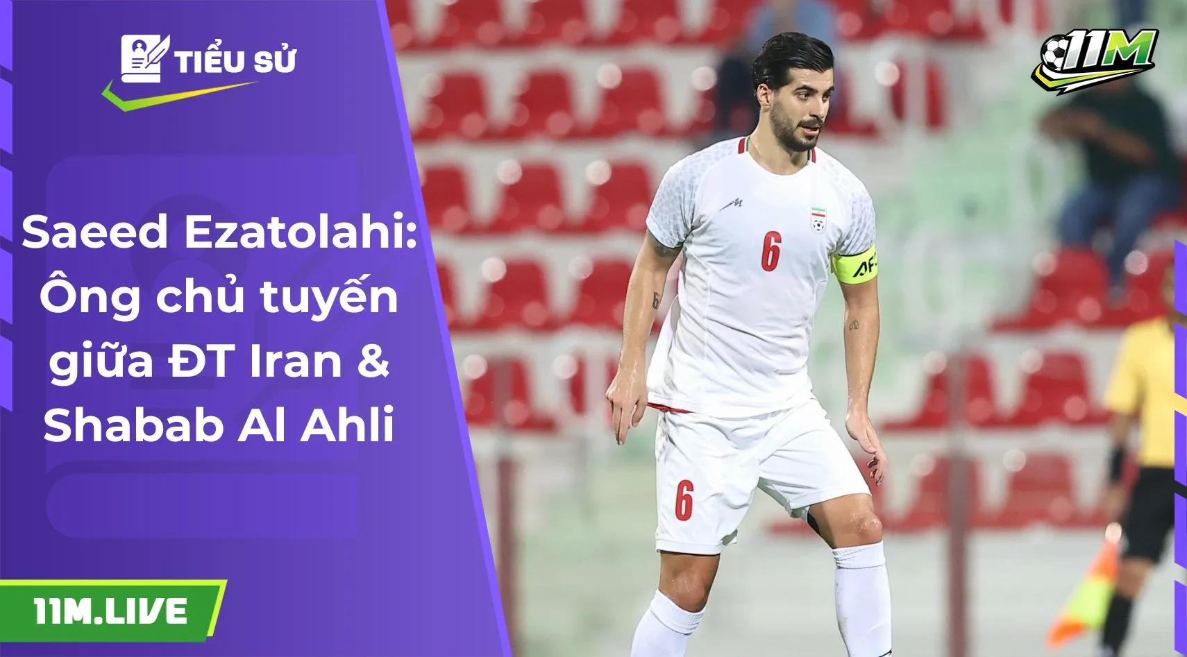 Saeed Ezatolahi: Ông chủ tuyến giữa ĐT Iran & Shabab Al Ahli