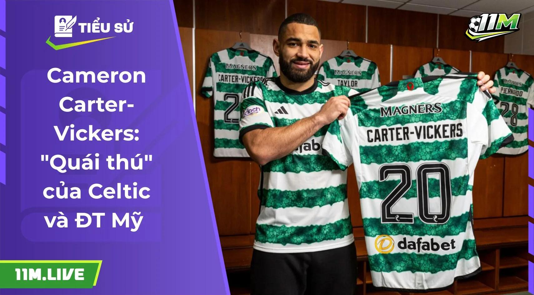 Cameron Carter-Vickers: "Quái thú" của Celtic và ĐT Mỹ 