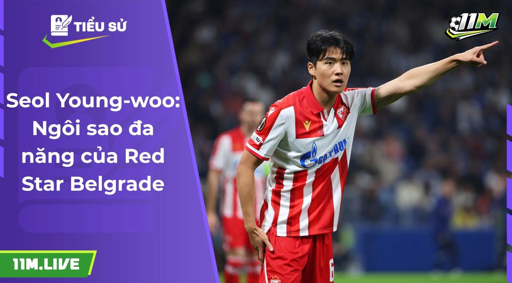 Seol Young-woo: Ngôi sao đa năng của Red Star Belgrade