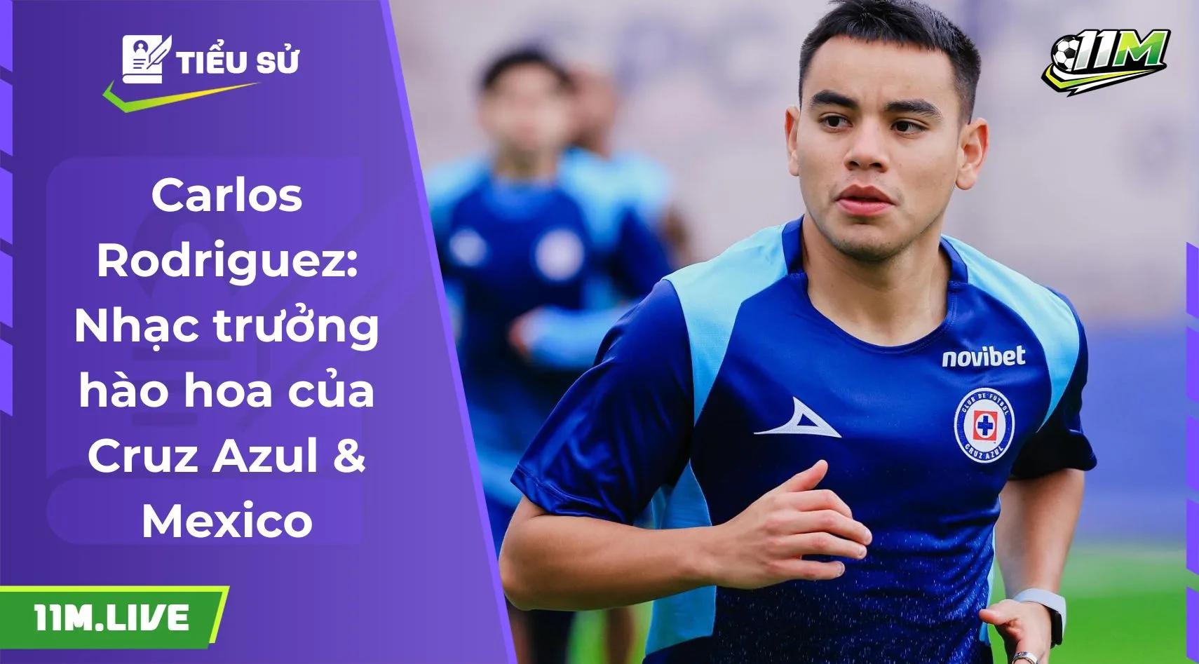 Carlos Rodriguez: Nhạc trưởng hào hoa của Cruz Azul & Mexico