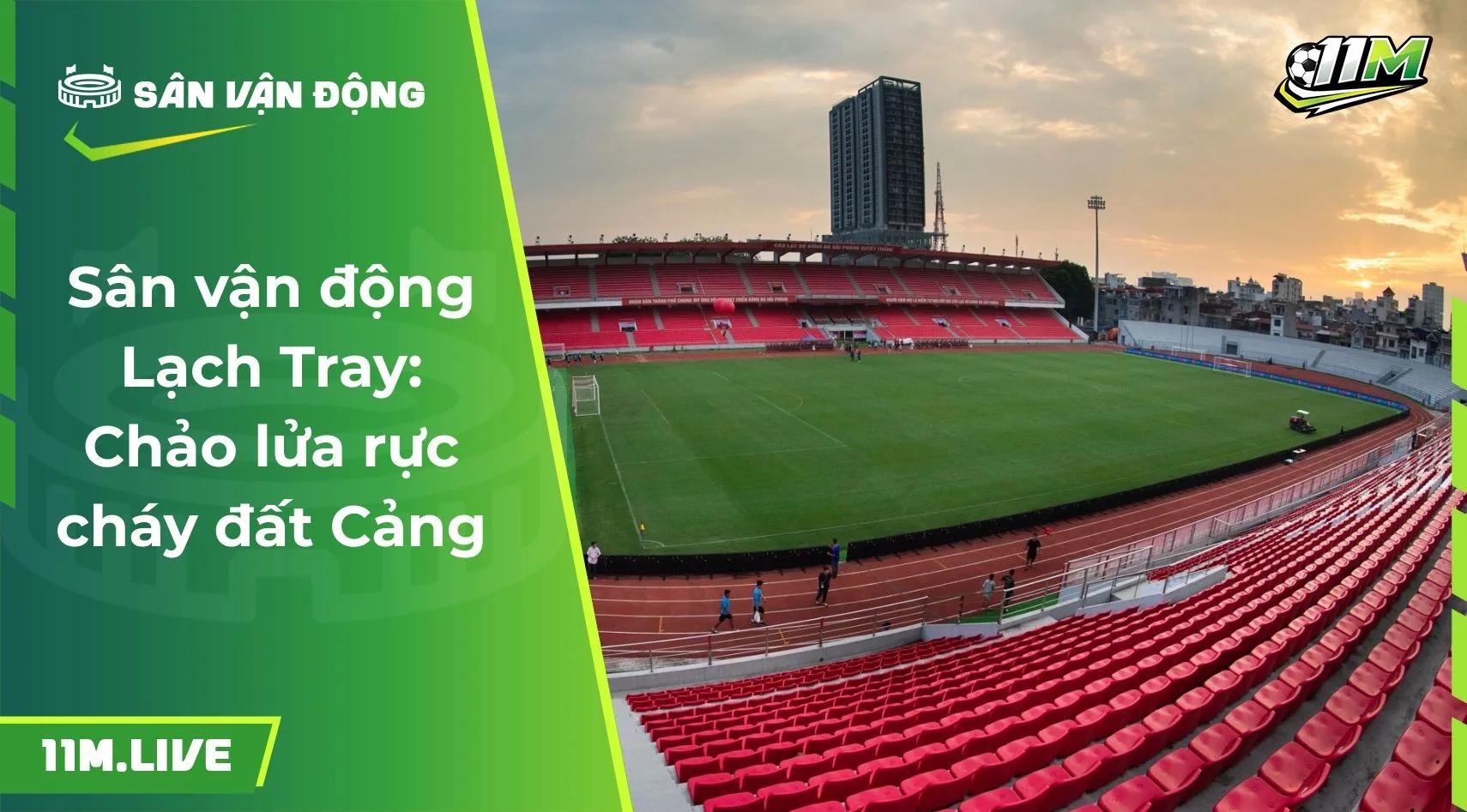 Sân vận động Lạch Tray: Chảo lửa rực cháy đất Cảng