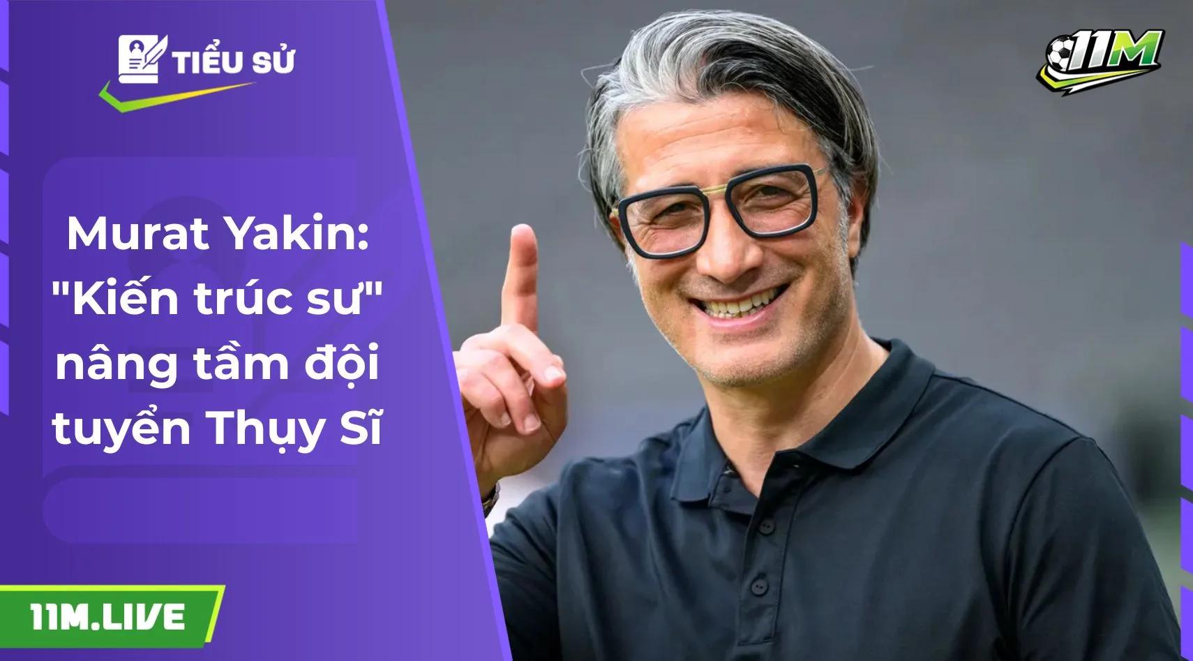 Murat Yakin: "Kiến trúc sư" nâng tầm đội tuyển Thụy Sĩ