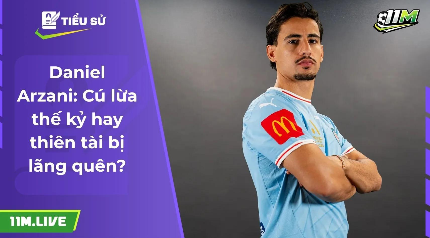 Daniel Arzani: Cú lừa thế kỷ hay thiên tài bị lãng quên?
