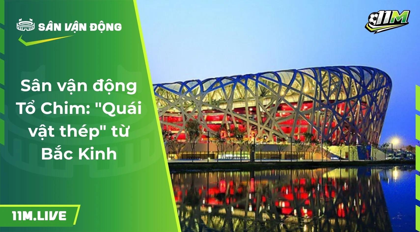 Sân vận động Tổ Chim: "Quái vật thép"  từ Bắc Kinh