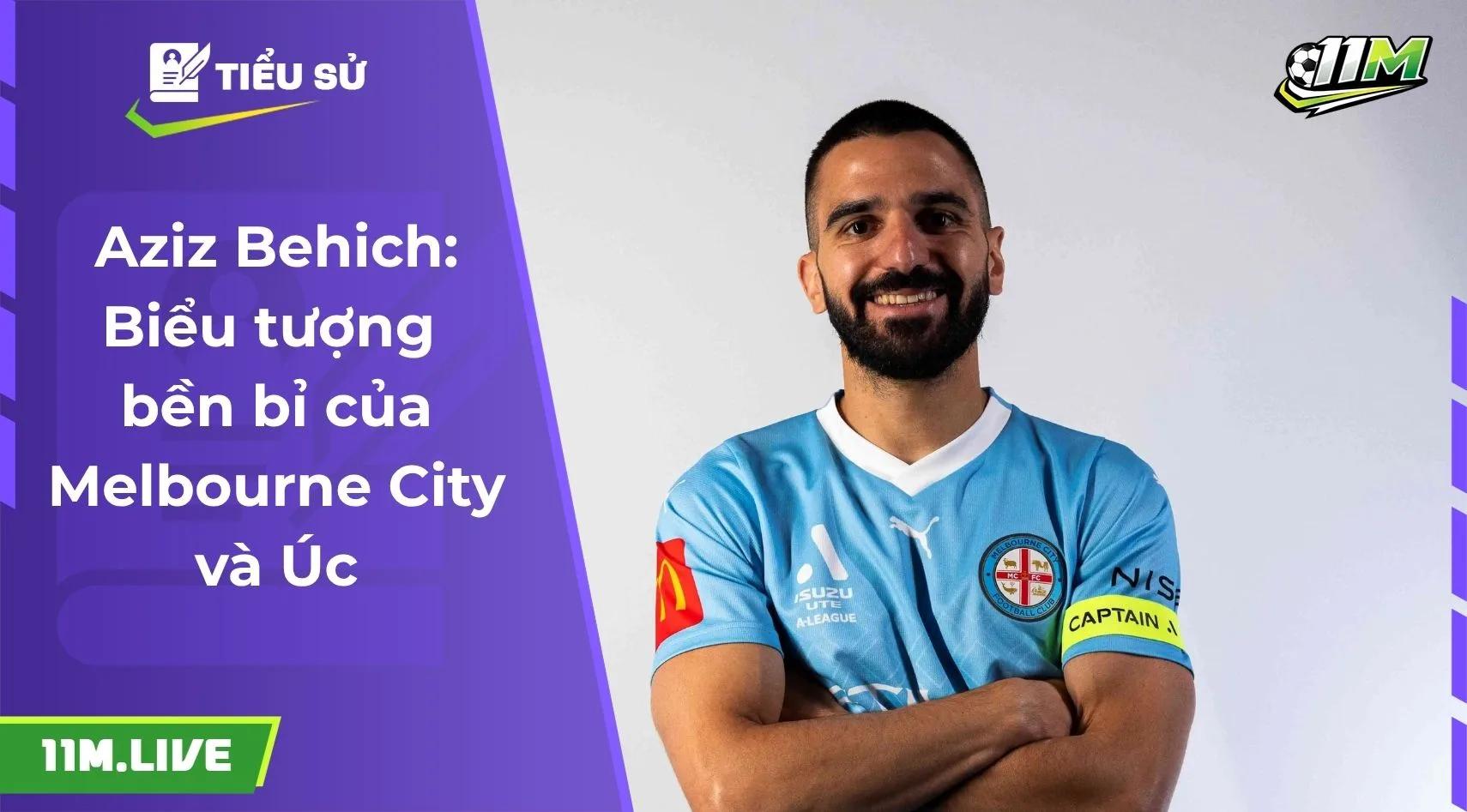 Aziz Behich: Biểu tượng bền bỉ của Melbourne City và Úc