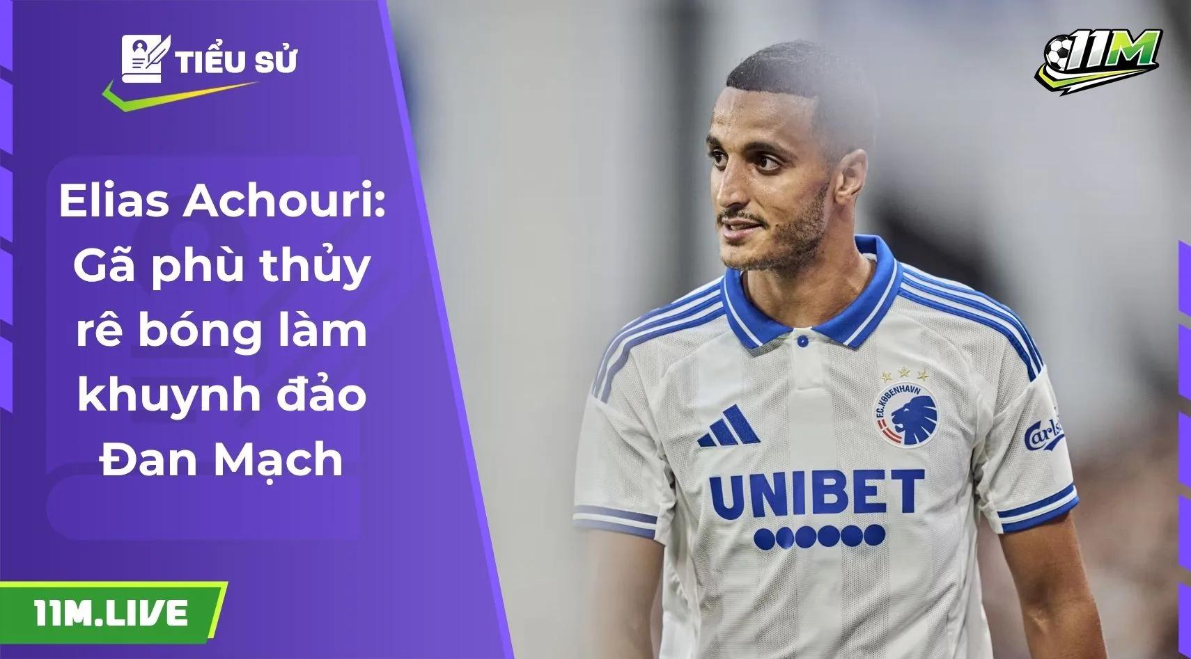 Elias Achouri: Gã phù thủy rê bóng làm khuynh đảo Đan Mạch