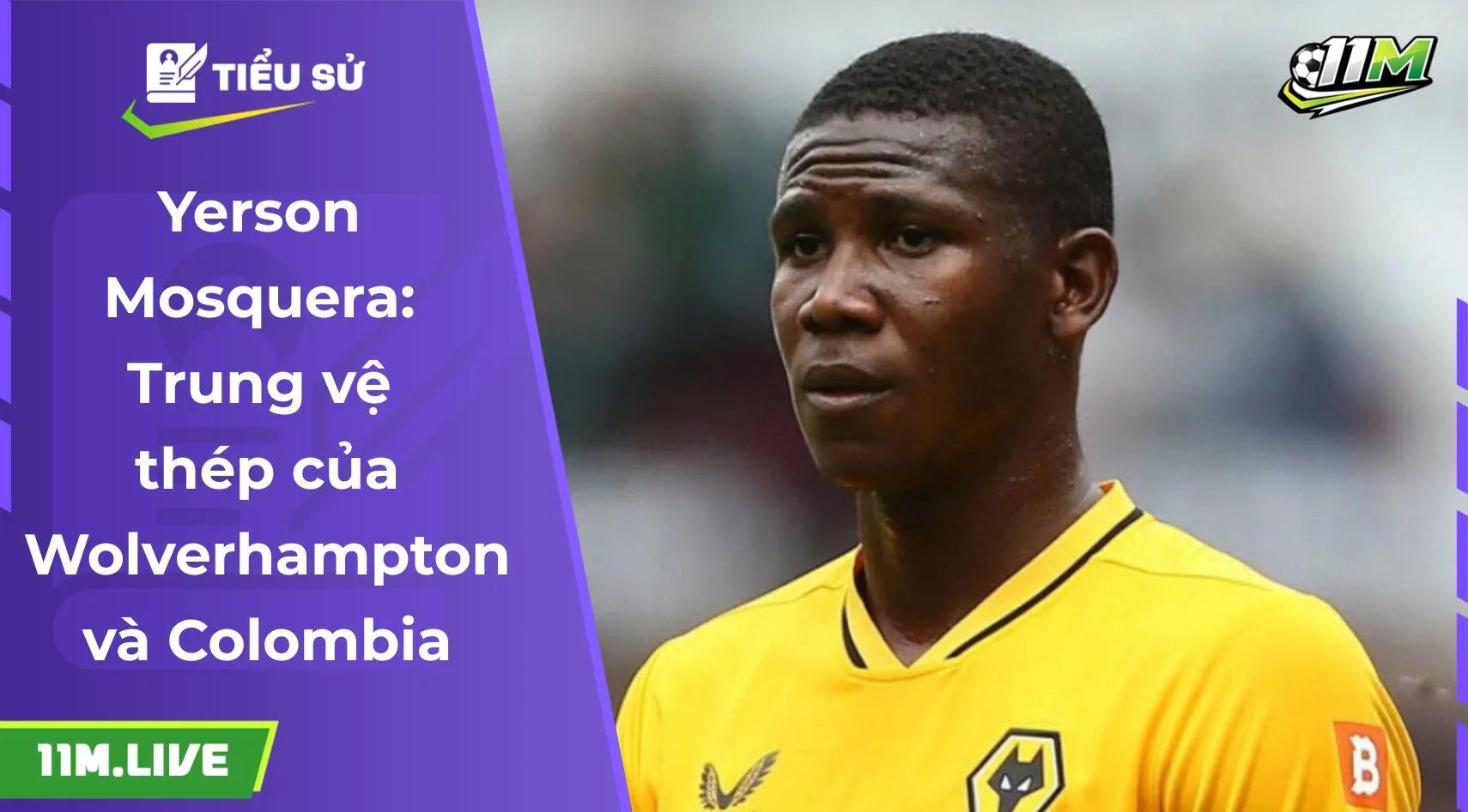  Yerson Mosquera: Trung vệ thép của Wolverhampton và Colombia