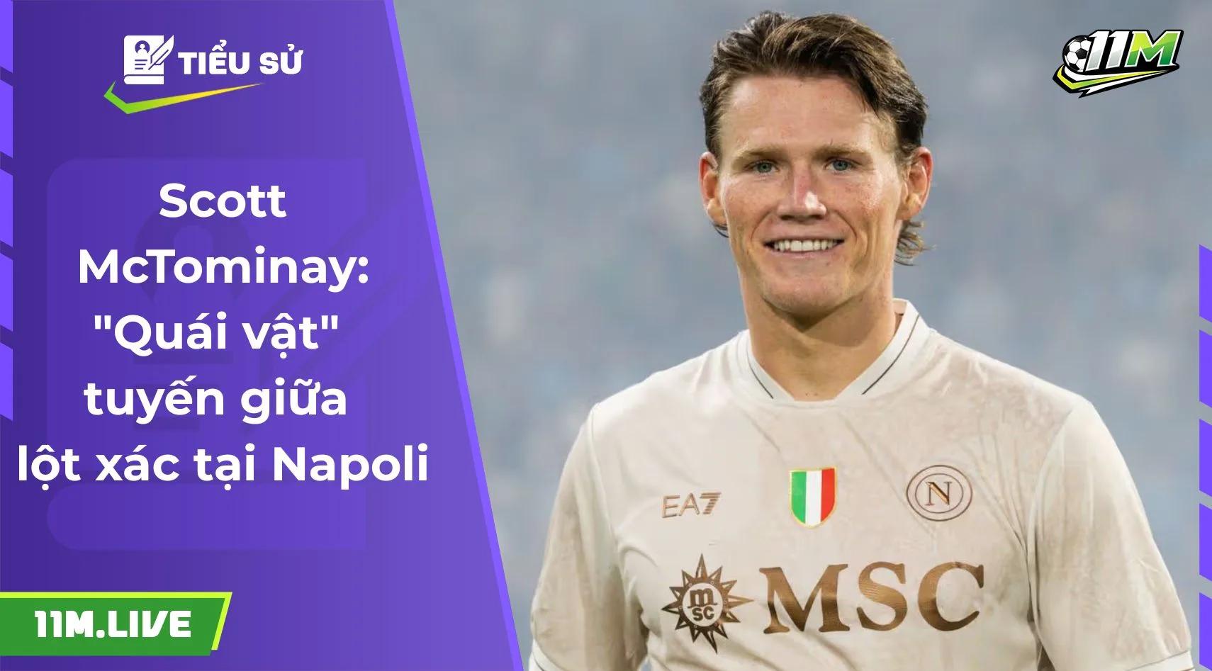 Scott McTominay: "Quái vật" tuyến giữa lột xác tại Napoli