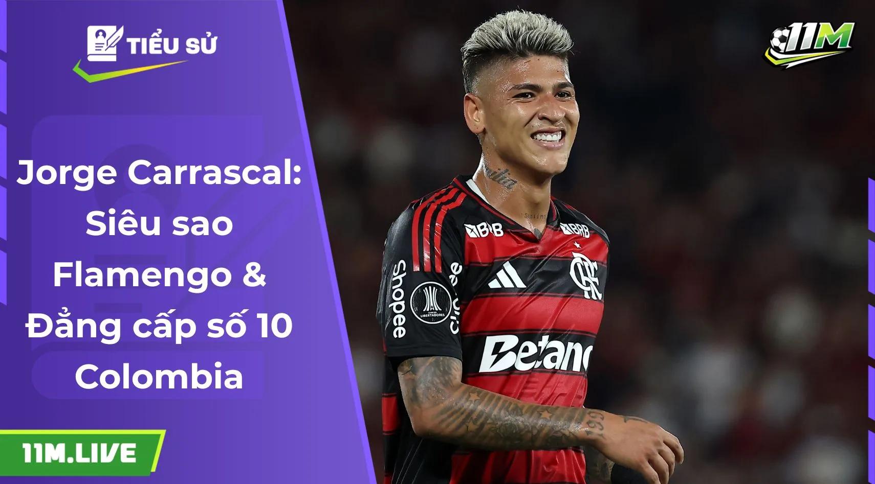 Jorge Carrascal: Siêu sao Flamengo & Đẳng cấp số 10 Colombia