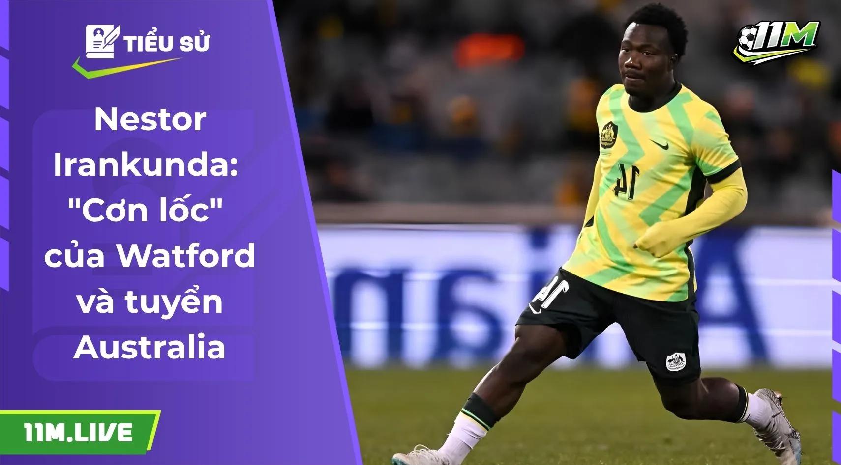 Nestor Irankunda: "Cơn lốc" của Watford và tuyển Australia