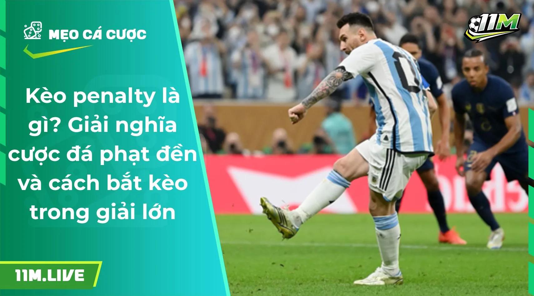 Kèo penalty là gì? Giải nghĩa cược đá phạt đền và cách bắt kèo