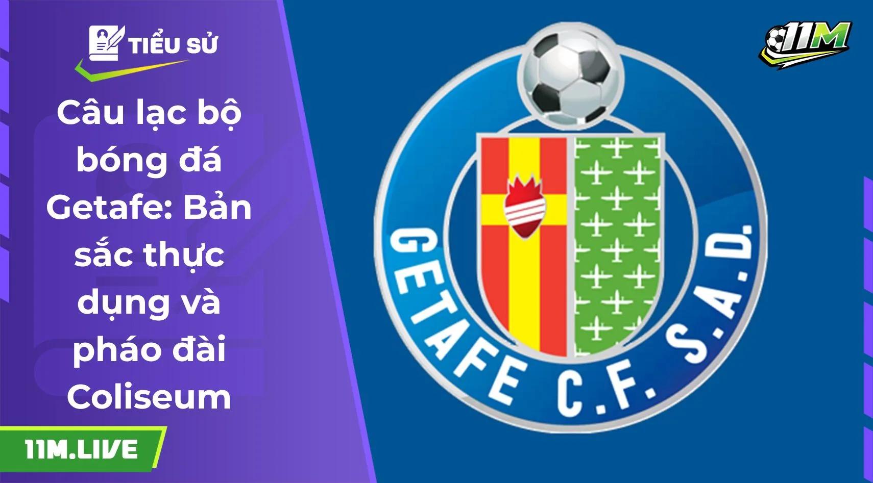 Câu lạc bộ bóng đá Getafe: Bản sắc thực dụng và pháo đài Coliseum