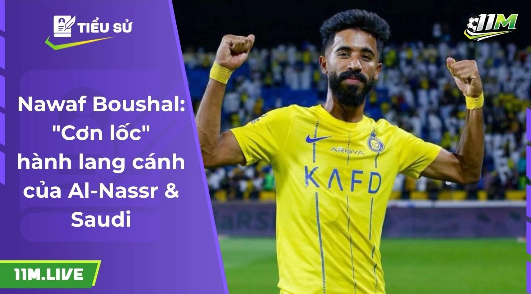 Nawaf Boushal: "Cơn lốc" hành lang cánh của Al-Nassr & Saudi