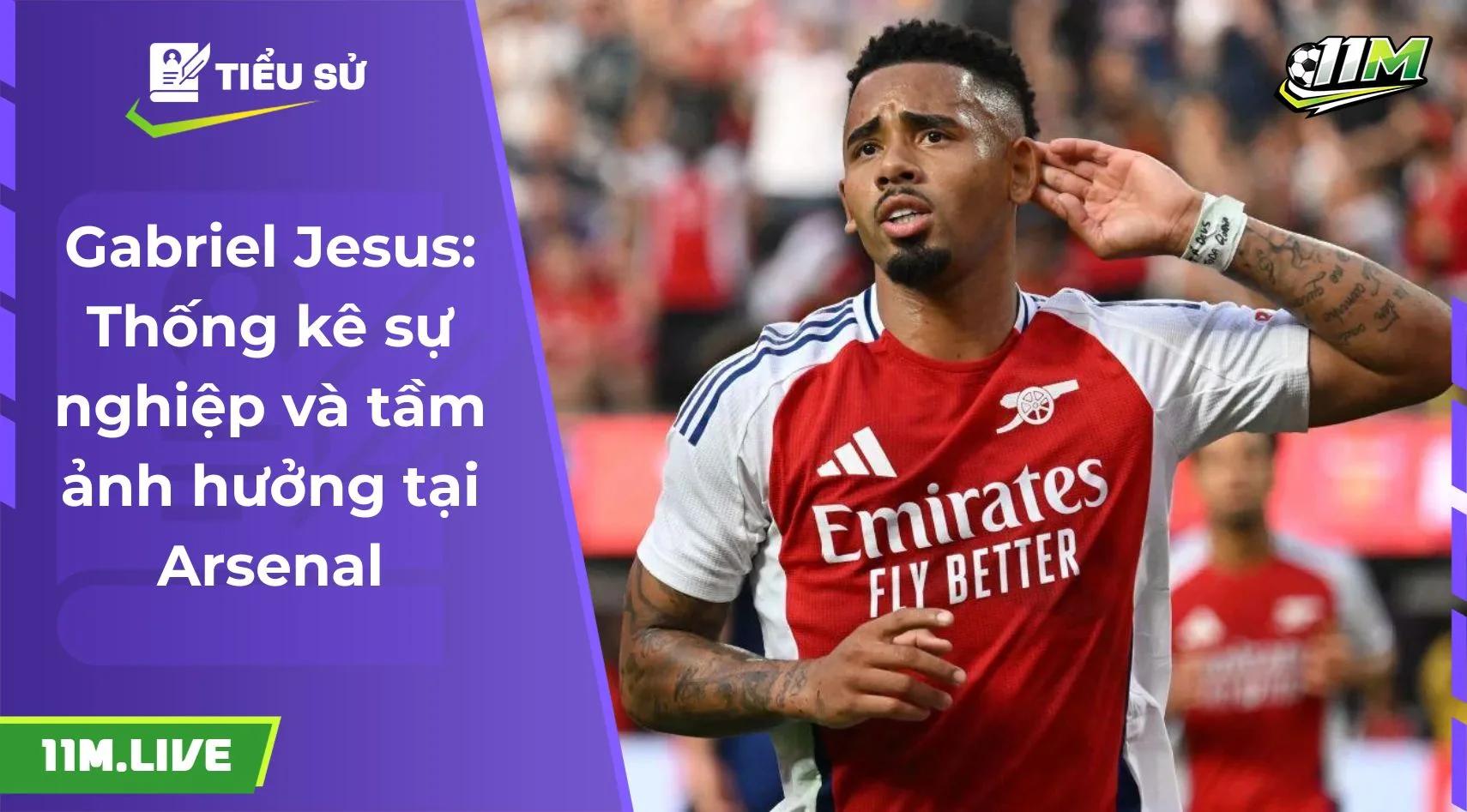 Gabriel Jesus: Thống kê sự nghiệp và tầm ảnh hưởng tại Arsenal