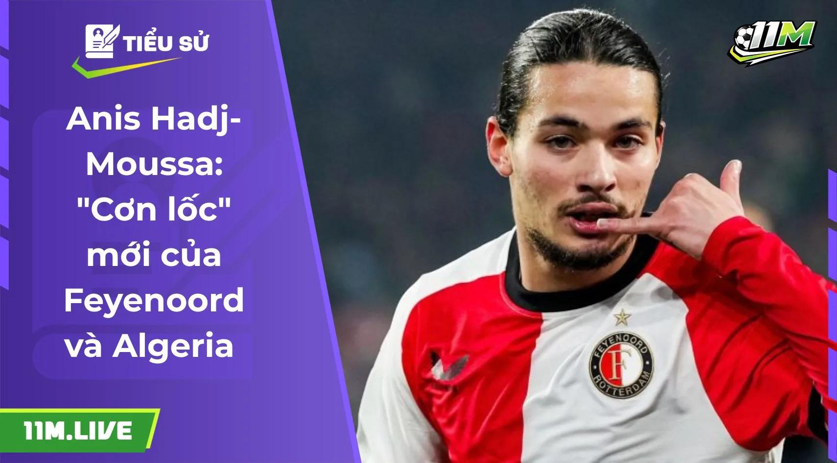 Anis Hadj-Moussa: "Cơn lốc" mới của Feyenoord và Algeria 