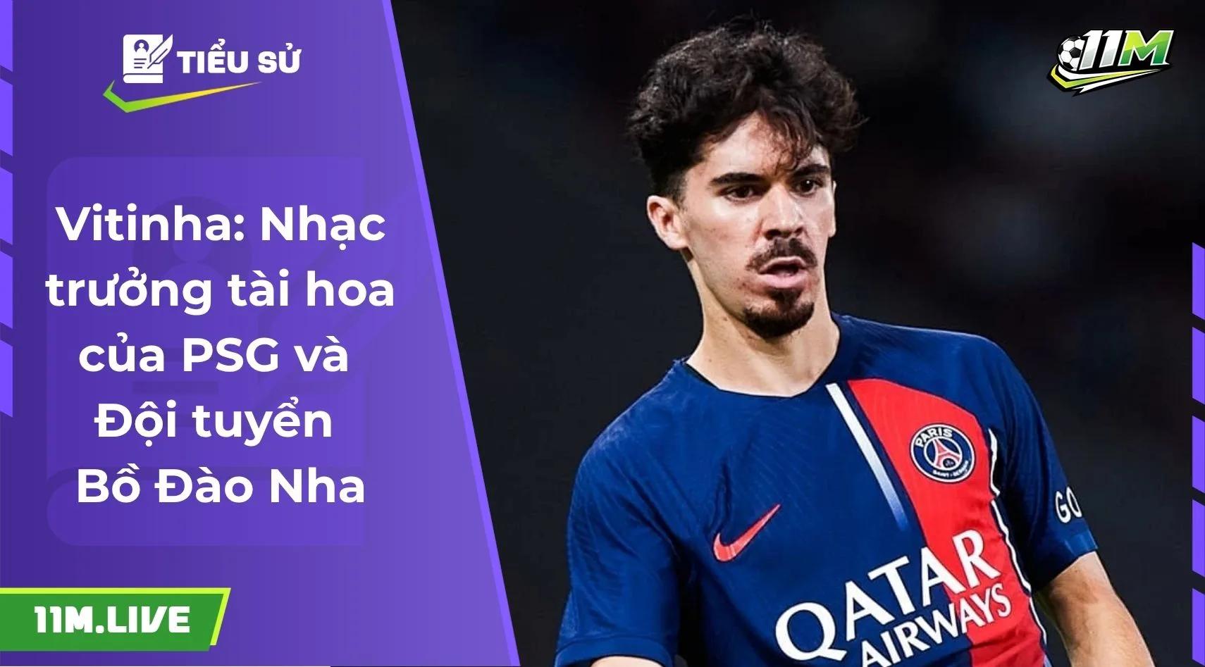 Vitinha: Nhạc trưởng tài hoa của PSG và Đội tuyển Bồ Đào Nha