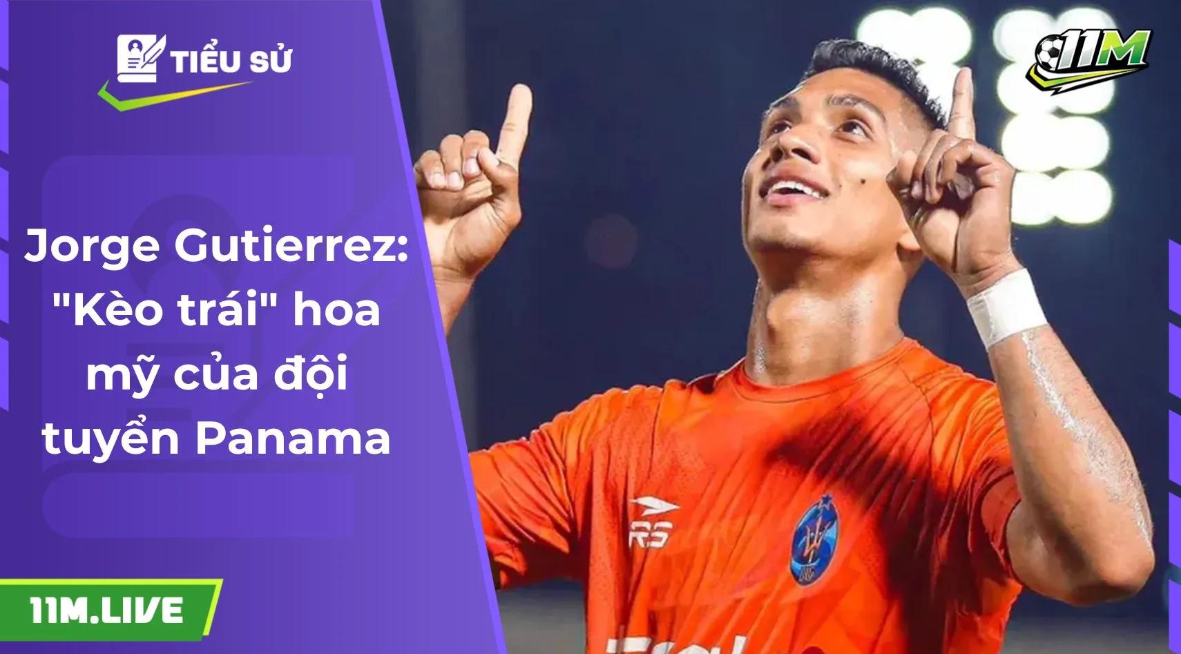 Jorge Gutierrez: "Kèo trái" hoa mỹ của đội tuyển Panama