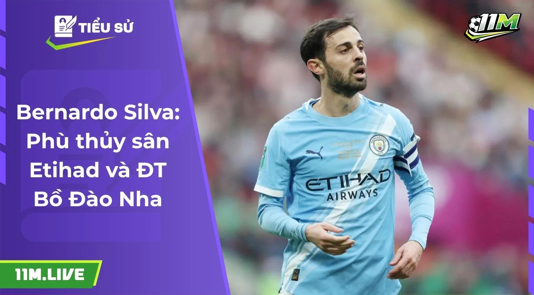 Bernardo Silva: Phù thủy sân Etihad và ĐT Bồ Đào Nha
