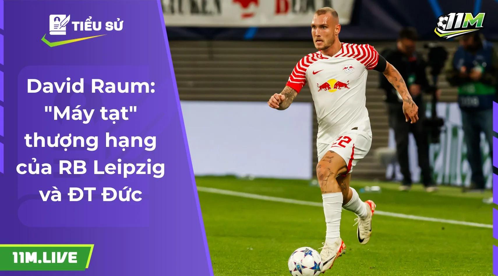 David Raum: "Máy tạt" thượng hạng của RB Leipzig và ĐT Đức