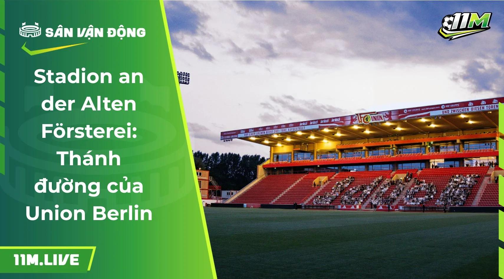 Stadion an der Alten Försterei: Thánh đường của Union Berlin