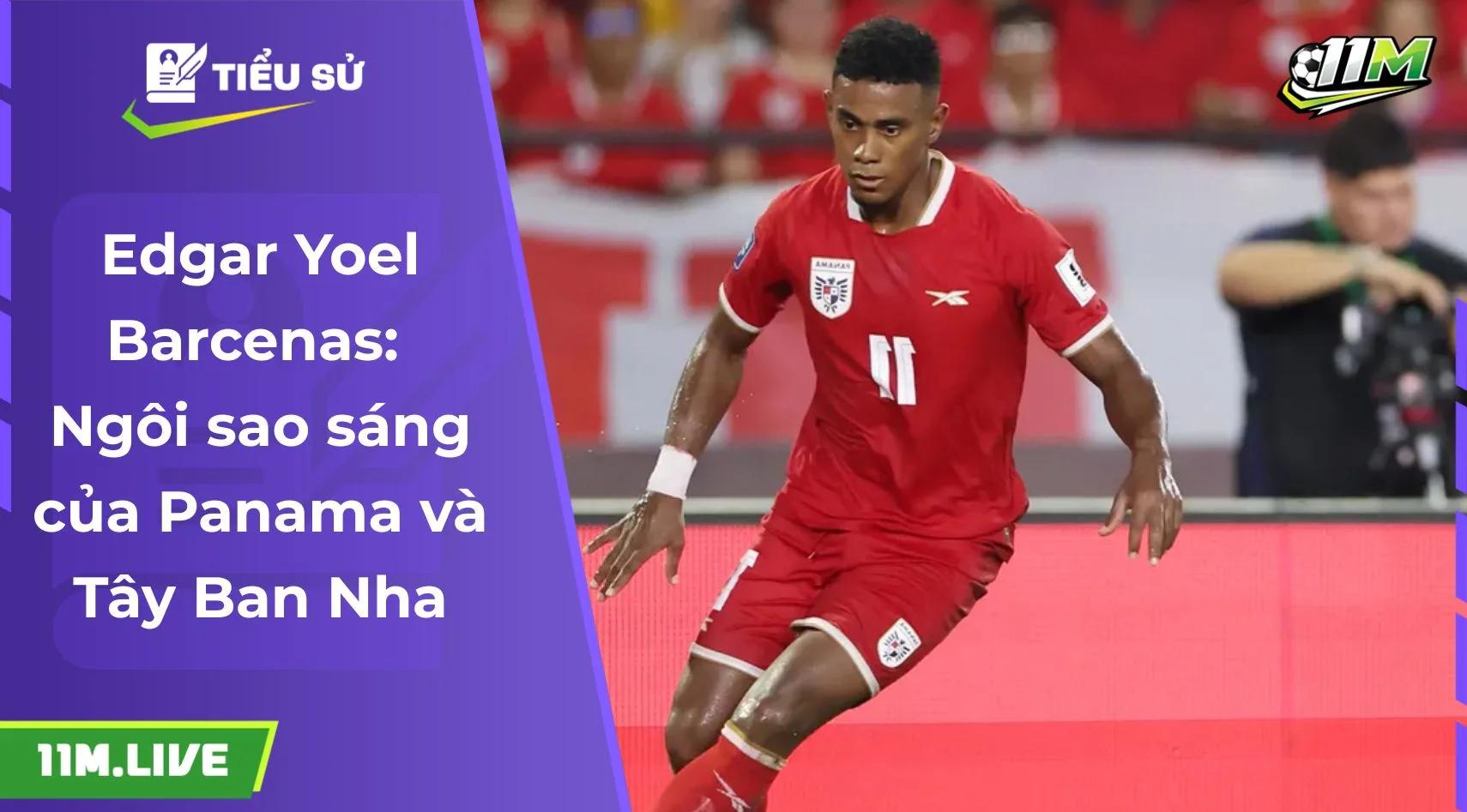 Edgar Yoel Barcenas: Ngôi sao sáng của Panama và Tây Ban Nha