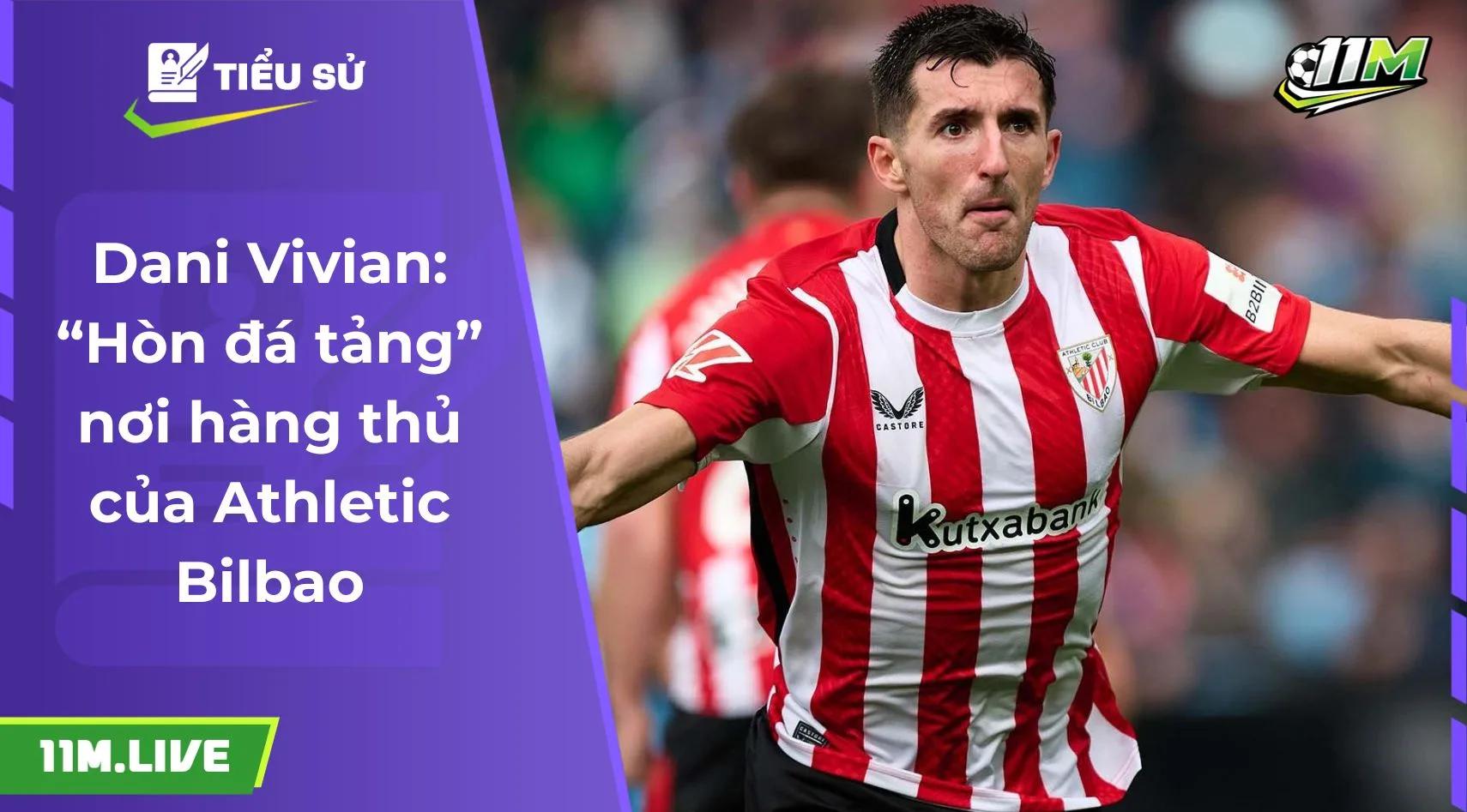 Dani Vivian: “Hòn đá tảng” nơi hàng thủ của Athletic Bilbao