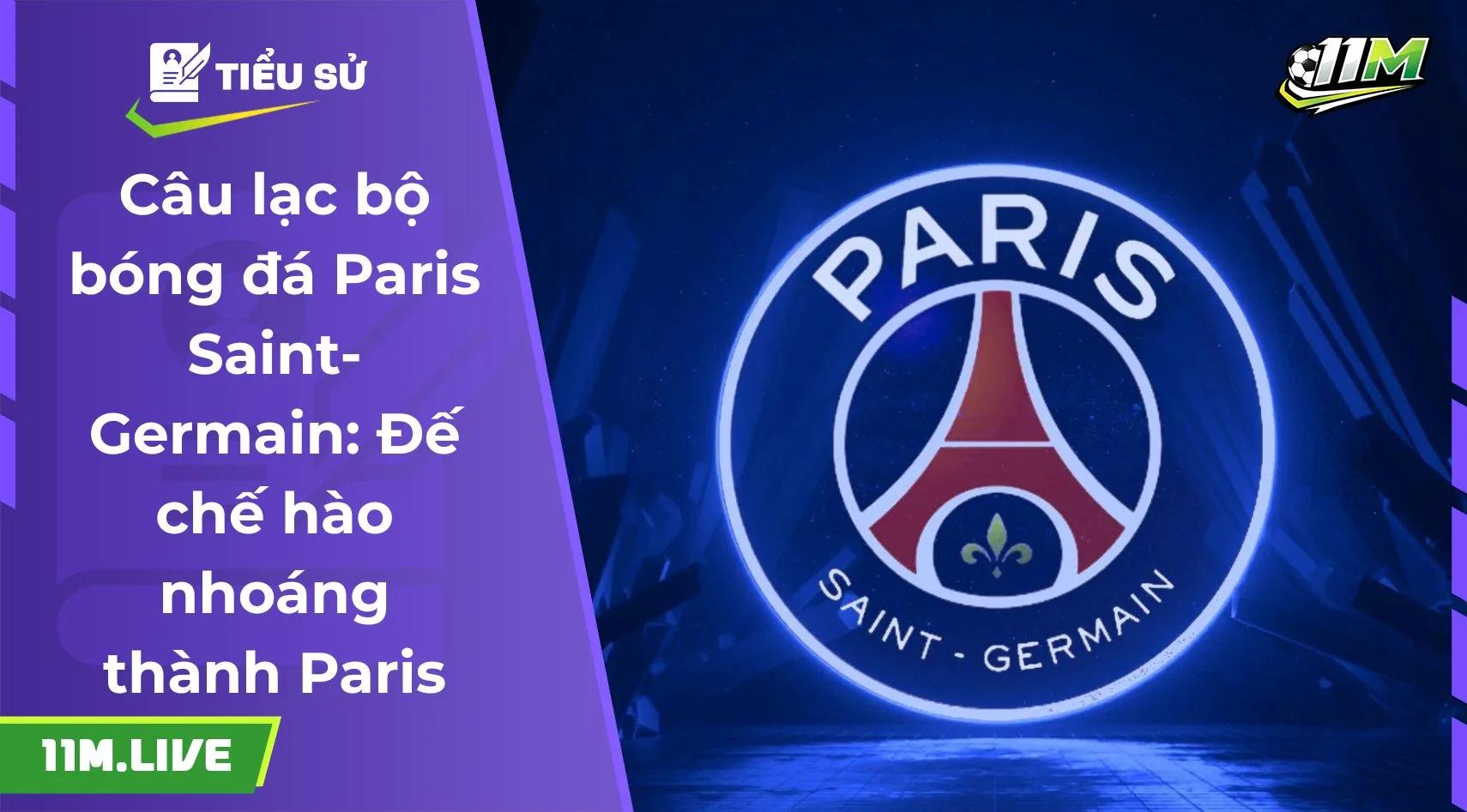 Câu lạc bộ bóng đá Paris Saint-Germain: Đế chế hào nhoáng thành Paris