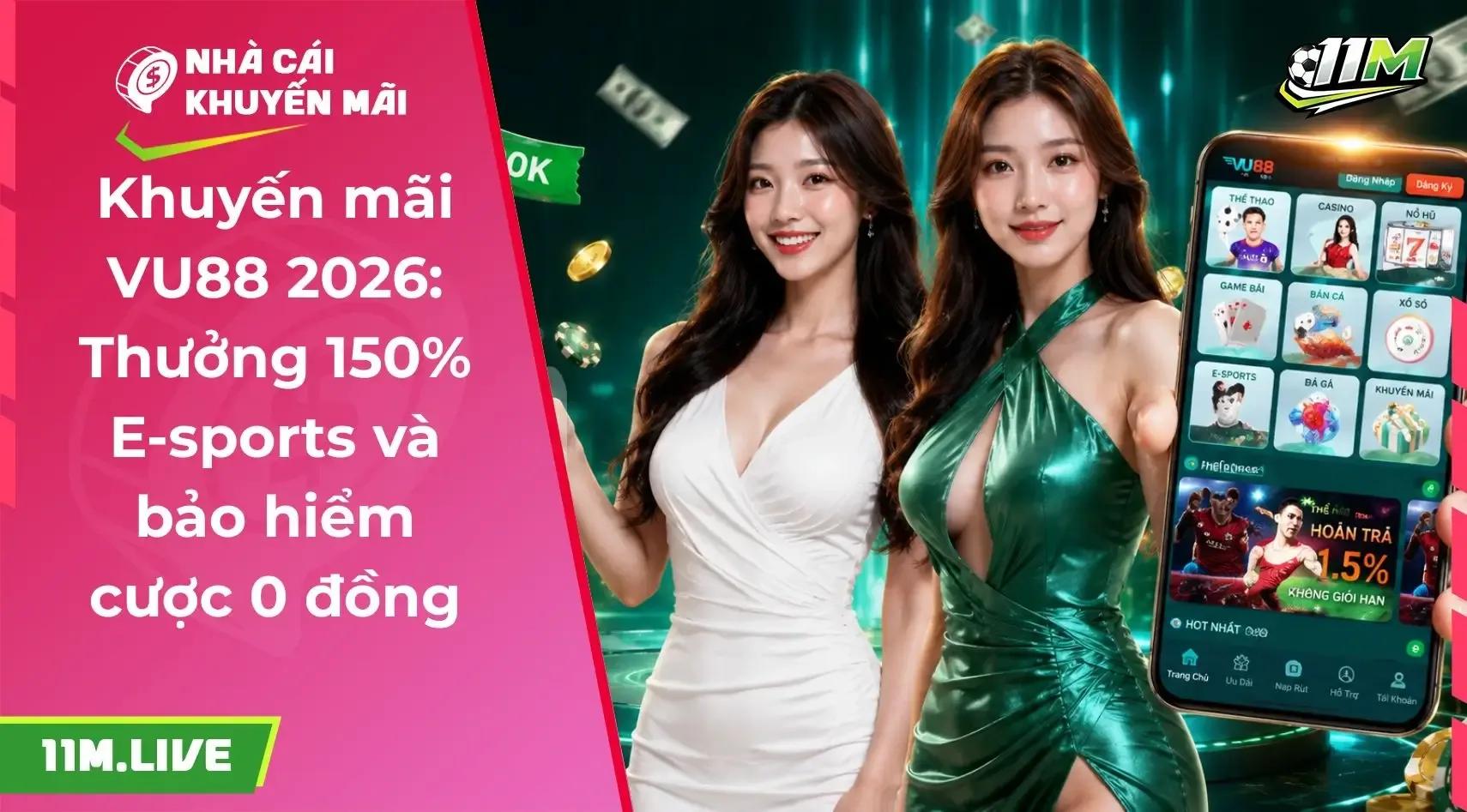 Khuyến mãi VU88: Thưởng 150% E-sports và bảo hiểm cược 0 đồng