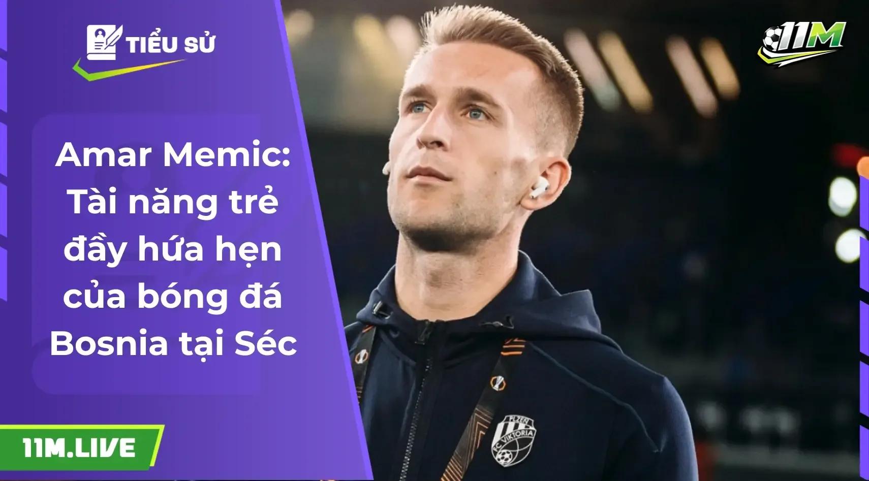 Amar Memic là ai? Những bước đi đầu tiên trong sự nghiệp