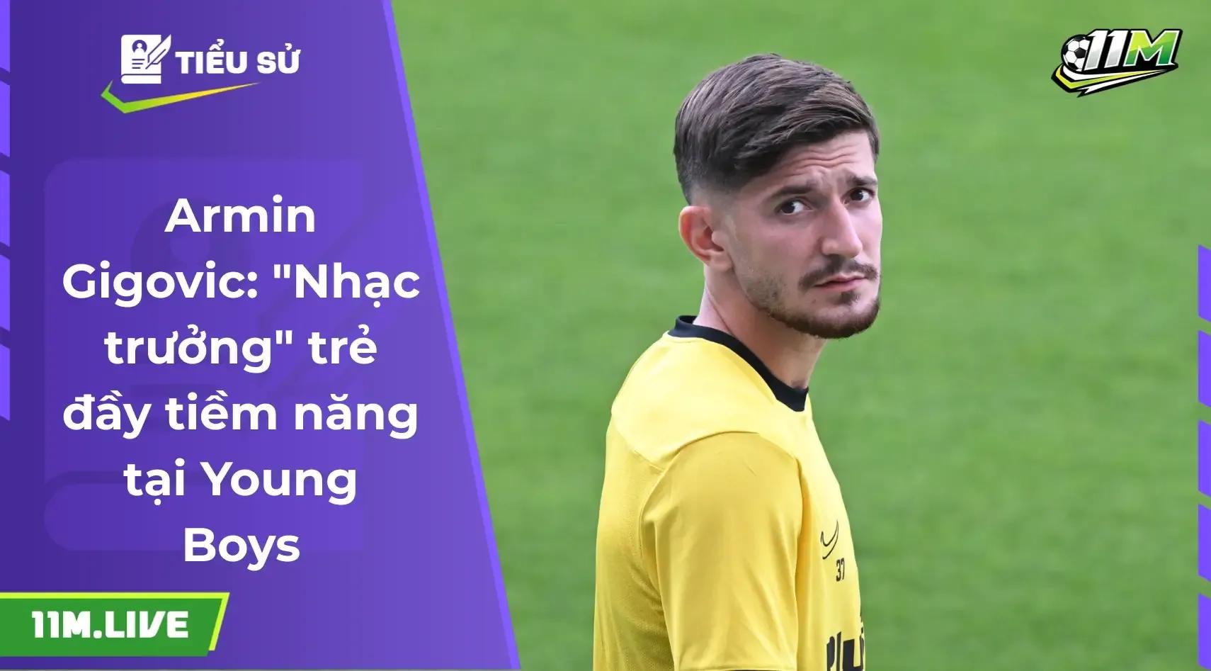 Armin Gigovic: Hành trình vươn mình của viên ngọc quý Bosnia