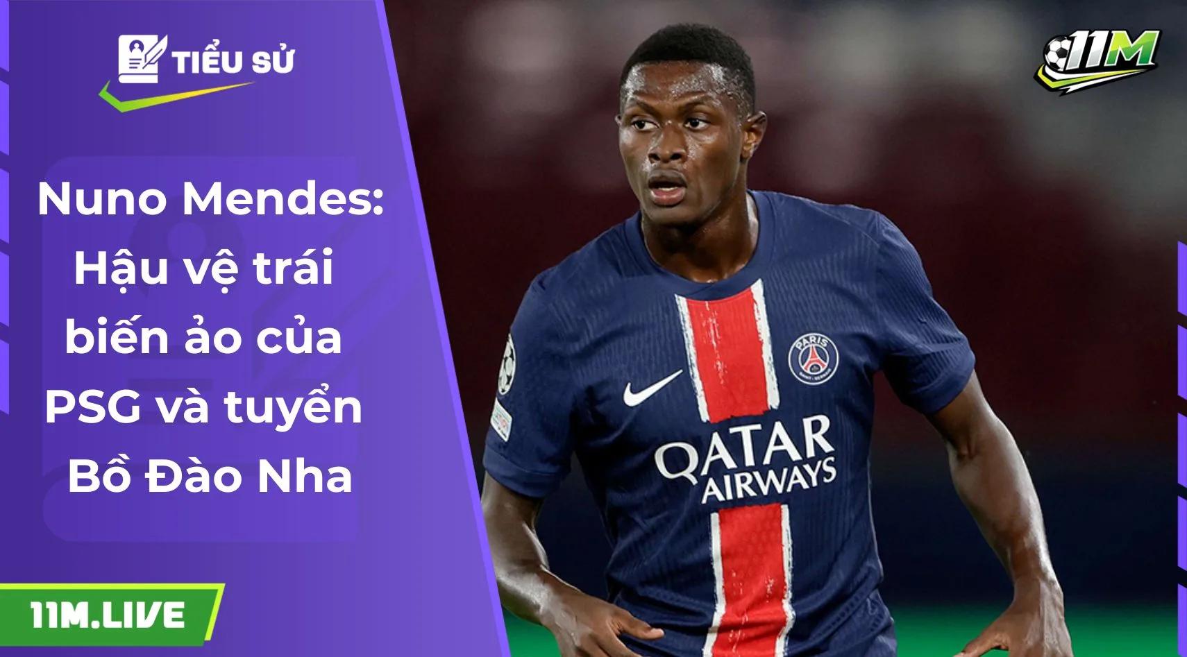 Nuno Mendes: Hậu vệ trái biến ảo của PSG và tuyển Bồ Đào Nha