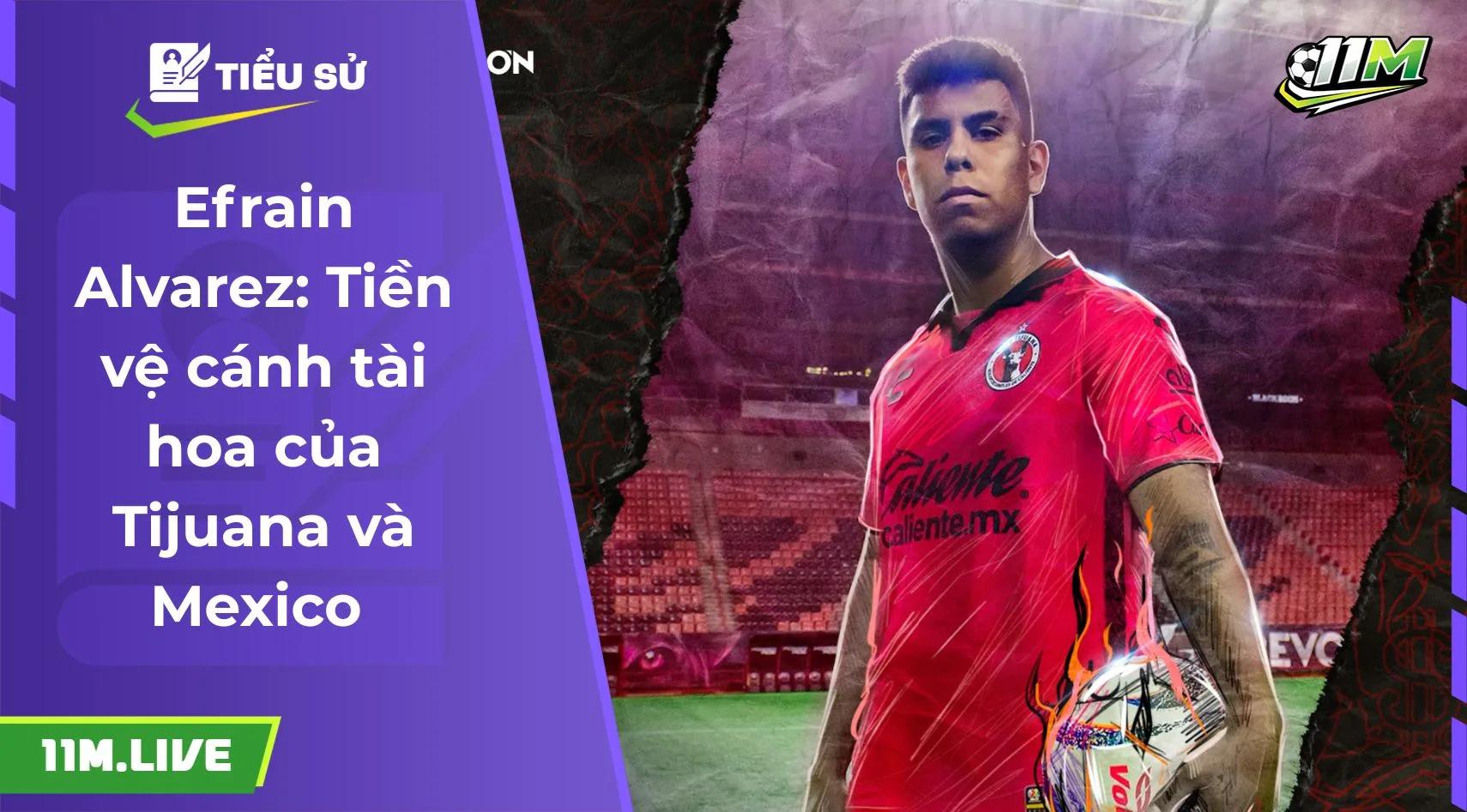 Efrain Alvarez: Tiền vệ cánh tài hoa của Tijuana và Mexico 