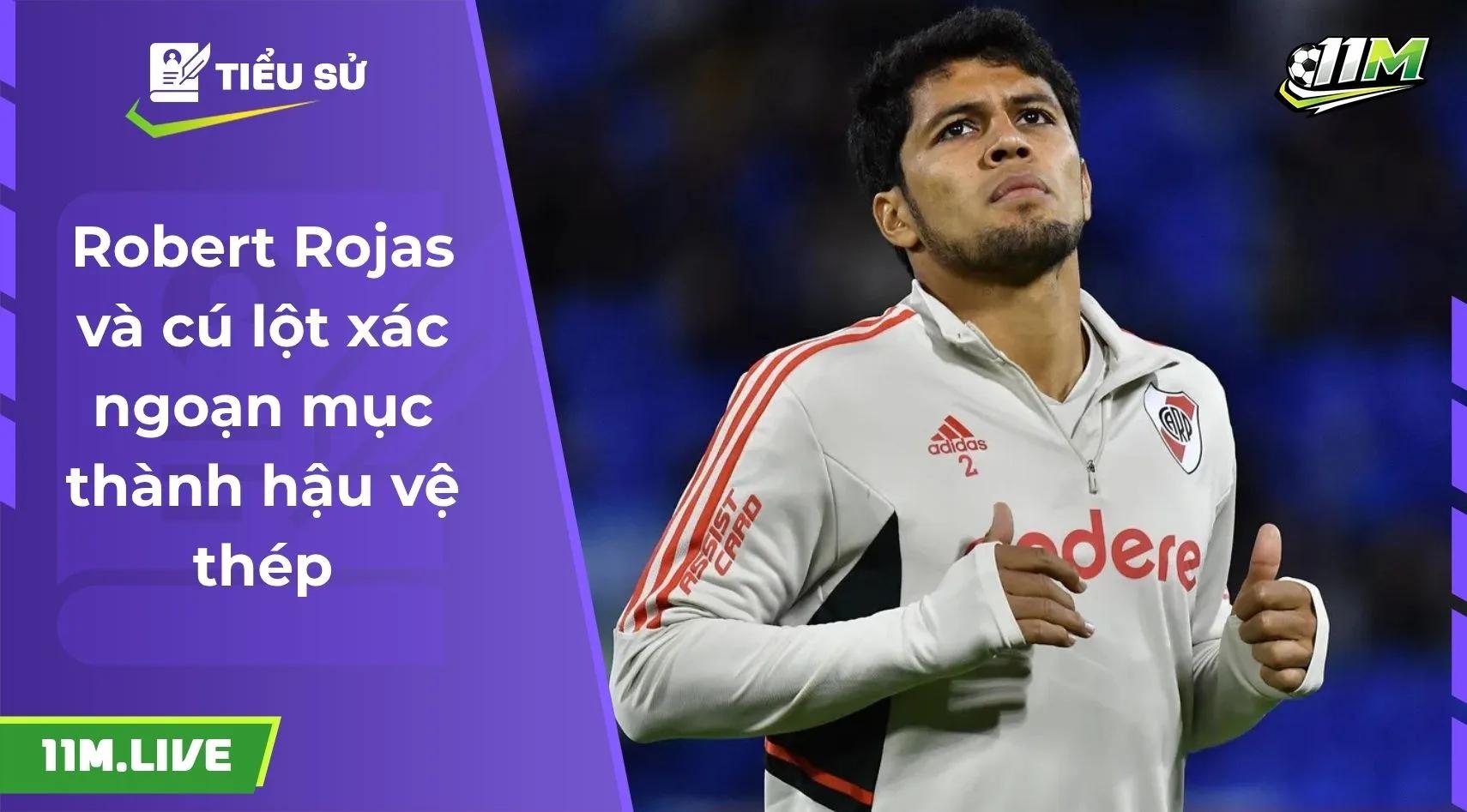 Robert Rojas và cú lột xác ngoạn mục thành hậu vệ thép