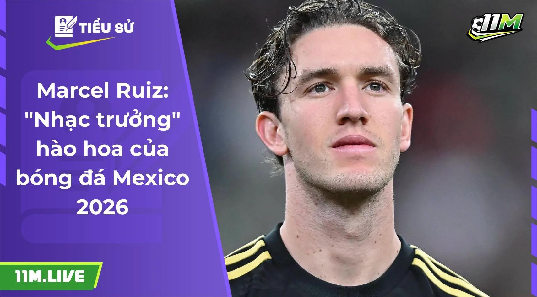 Marcel Ruiz: "Nhạc trưởng" hào hoa của bóng đá Mexico 2026