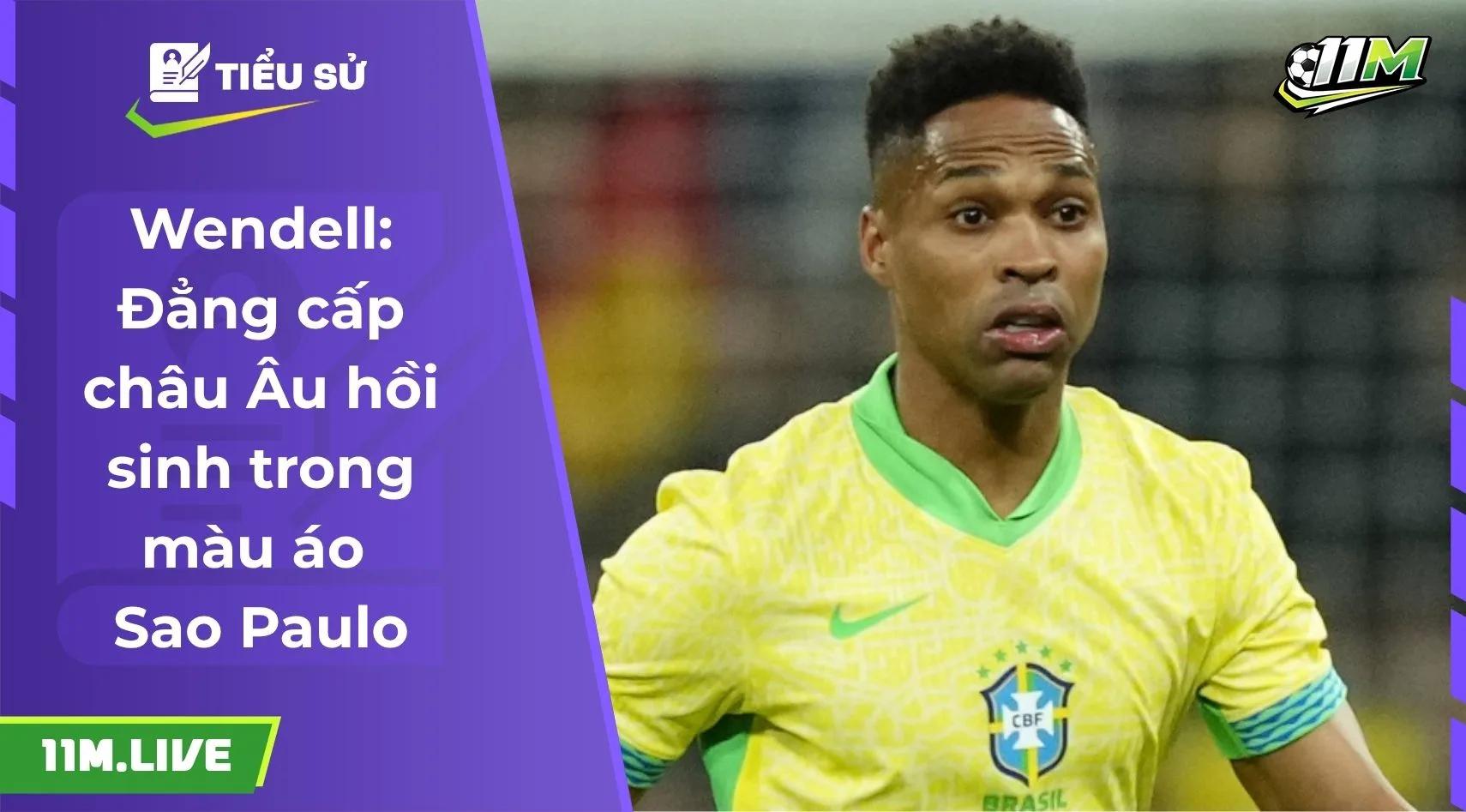 Wendell: Đẳng cấp châu Âu hồi sinh trong màu áo Sao Paulo 