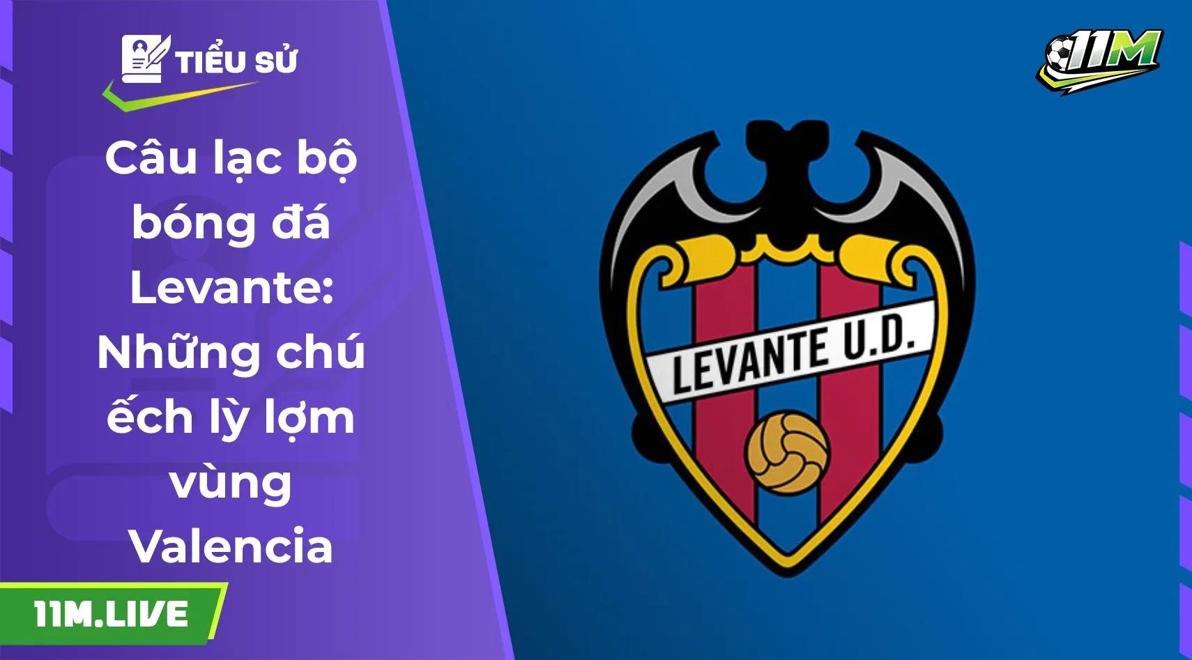 Câu lạc bộ bóng đá Levante: Những chú ếch lỳ lợm vùng Valencia