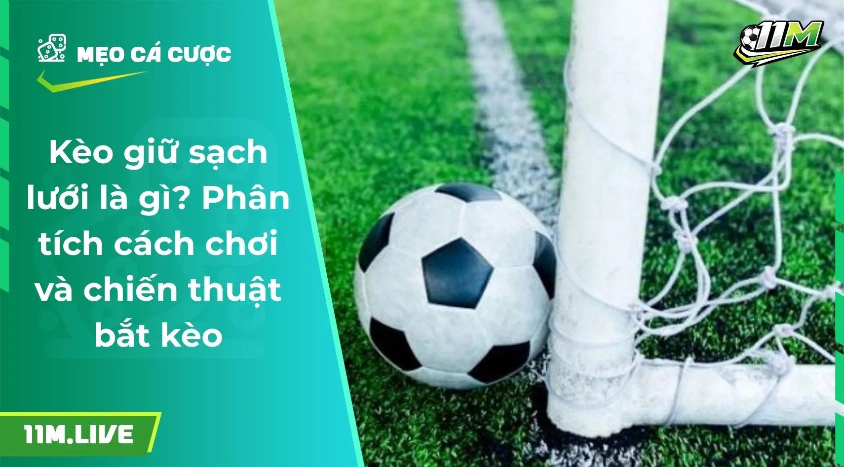 Kèo giữ sạch lưới là gì? Phân tích cách chơi và chiến thuật bắt kèo
