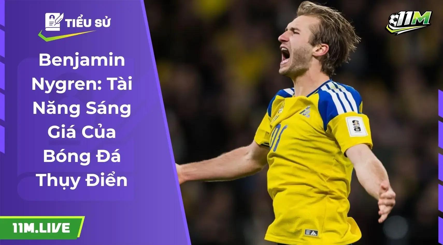 Benjamin Nygren: Tài năng sáng giá của đội tuyển Thụy Điển
