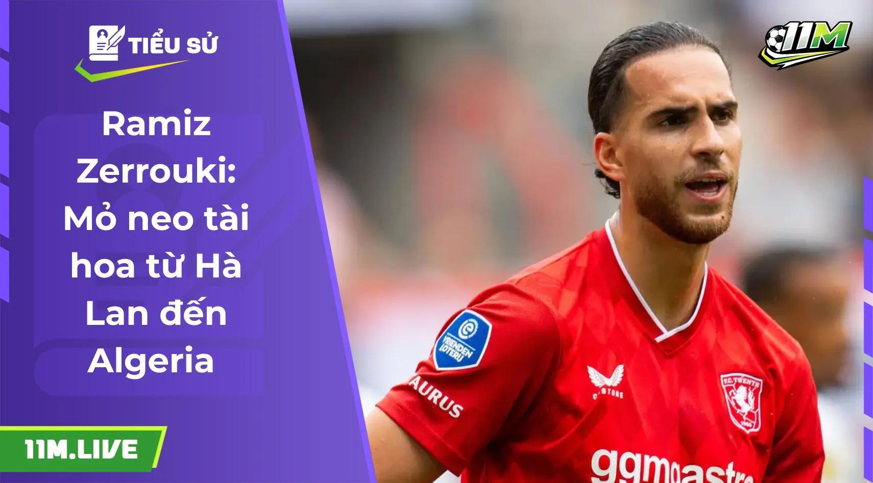 Ramiz Zerrouki: Mỏ neo tài hoa từ Hà Lan đến Algeria 